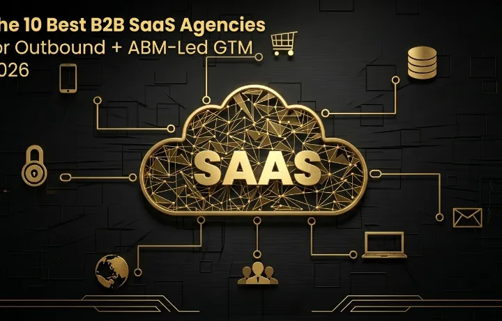 The 10 Best B2B SaaS Agencies for Outbound + ABM-Led GTM in 2026