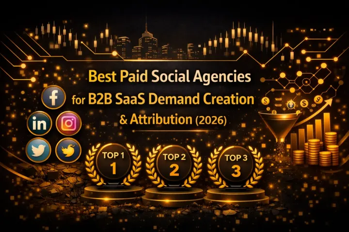 Best Paid Social Agencies for B2B SaaS Demand Creation & Attribution (2026)