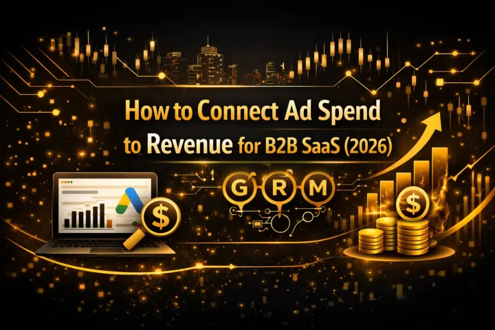 How to Connect Ad Spend to Revenue for B2B SaaS (2026)